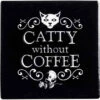 Budget 🎉 ALCHEMY GOTHIC Cats Catty Without Coffee | CERAMIC COASTER ❤️